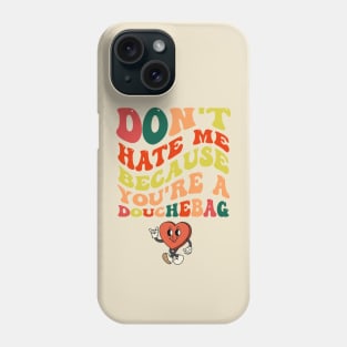 Don't hate me because you're a Douchebag Phone Case