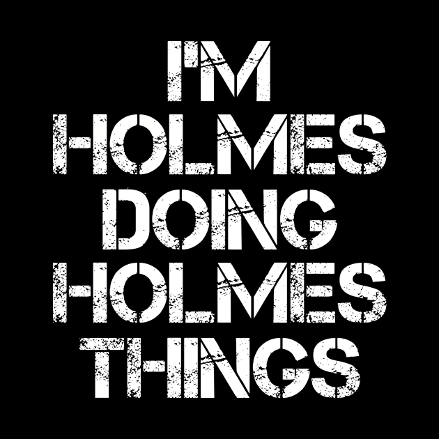 Holmes Name T Shirt - Holmes Doing Holmes Things by Skyrick1