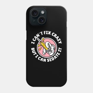 I can´t fix crazy but I can sedate it Phone Case