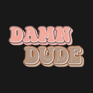 DAMN DUDE Tee by Bear & Seal T-Shirt