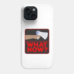 What Now!? Phone Case