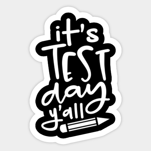 Its Test Day Yall Funny Teacher Shirt For Examination Teacher Gift Ideas Sticker Teepublic