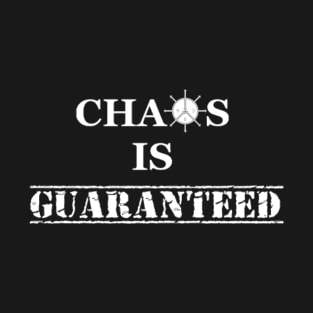 Chaos Is Guaranteed (white text) T-Shirt
