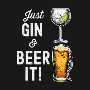 Just Gin and Beer it, funny design T-Shirt