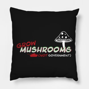 Grow Mushrooms Not Government Pillow