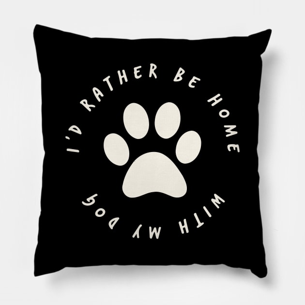 Id Rather Be Home With My Dog Doggy Lover Owner Pillow by Shirtsurf