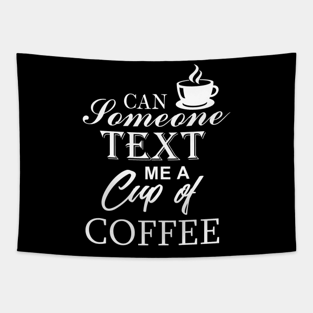 Text Me A Cup Of Coffee Tapestry by TriHarder12