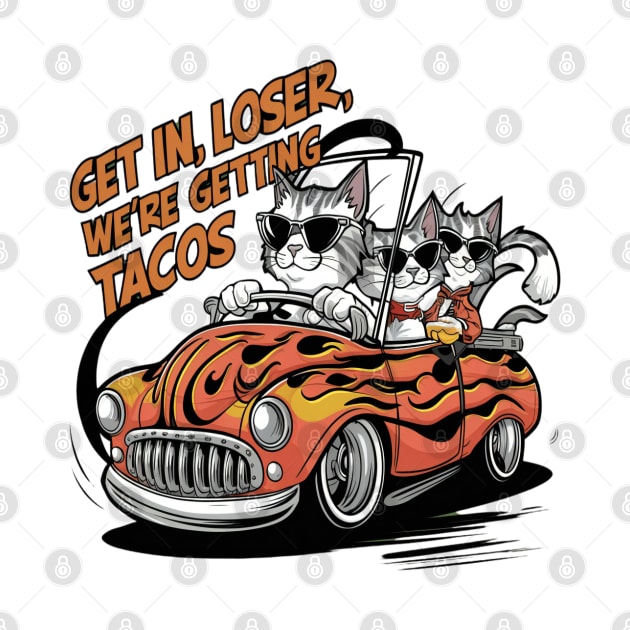 Get in loser we're getting tacos Funny Kittens by thestaroflove