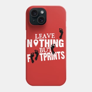 Leave nothing but footprints Phone Case