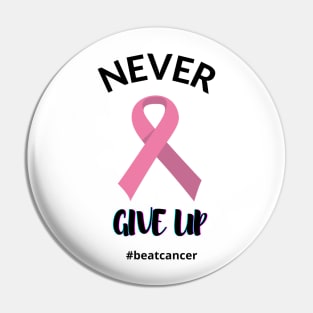 Never Give Up Beat Cancer Pink Ribbon Cancer Awareness Graphic Design Pin