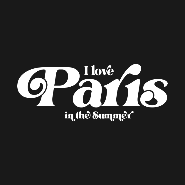 I love Paris in the Summer by Garden Creative