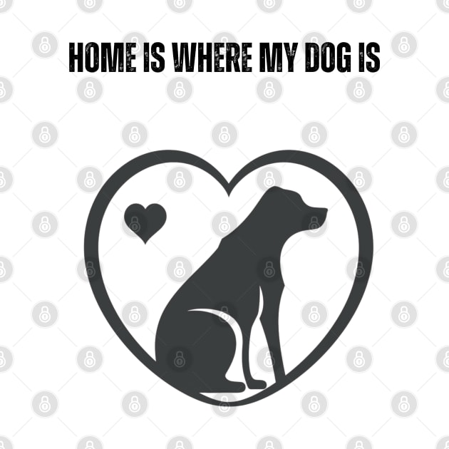 Home Is Where My Dog Is - Minimalist Silhouette Design by Eine Creations