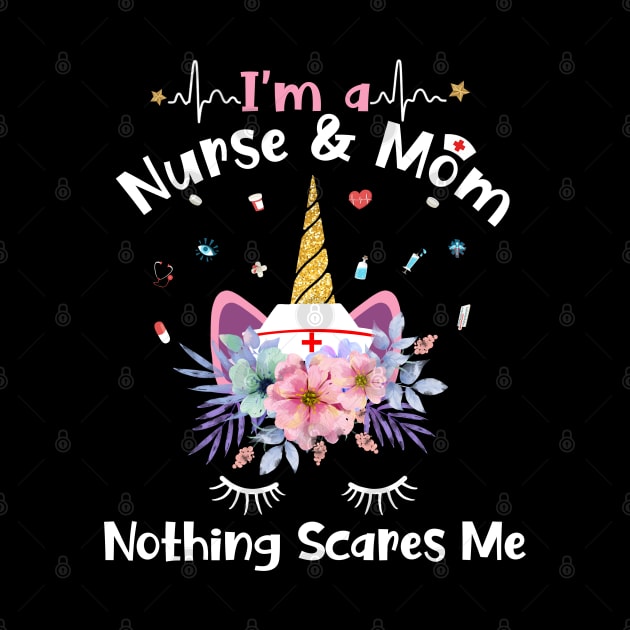 I'm A Nurse And Mom Nothing Scares Me Unicorn by neonatalnurse