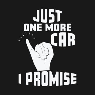 Just One More Car I Promise T-Shirt