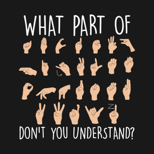 What Part Of Dont You Understand Funny Deaf Awareness T-Shirt