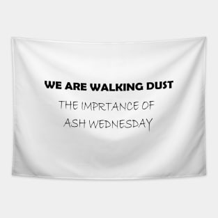 WE ARE WALKING DUST THE IMPORTANCE OF ASH WEDNESDAY Tapestry