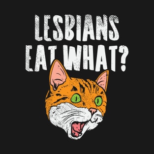 Lesbians Eat What T-Shirt