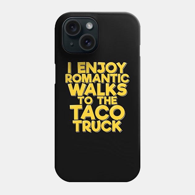 I Enjoy Romantic Walks to the Taco Truck Phone Case by ardp13