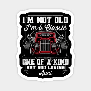 I'm Not Old I'm a Classic Hot Rod Loving Aunt Magnet