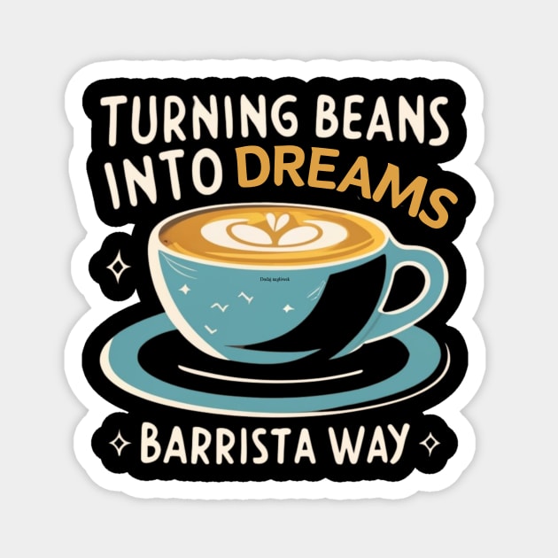 Turning Beans into Dreams: The Barista Way Coffee Barista Magnet by Positive Designer