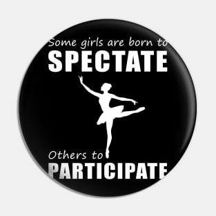 Join the Ballet Party! Funny 'Spectate vs. Participate' Ballet Tee for Girls! Pin