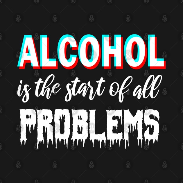 Alcohol is the start of all problems by aktiveaddict