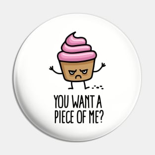 You want a piece of me? funny cupcake pun cartoon Pin