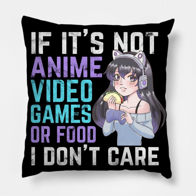 If It's Not Anime Video Games Or Food I Don't Care Pillow by Alex21