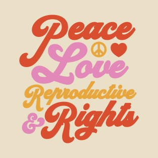 Pro Choice Feminist Peace Love & Reproductive Rights Roe T-Shirt