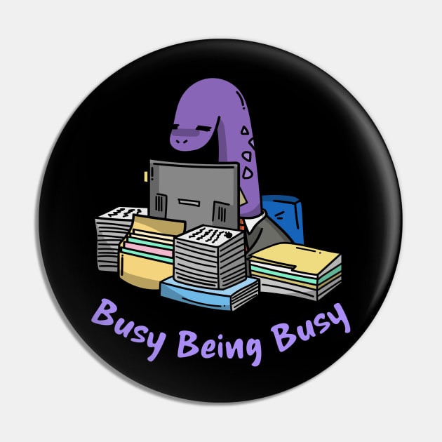 Busy Being Busy, Busy Dinosaur, Busy Office Worker Pin by Style Conscious