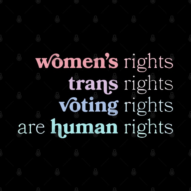 Women's Rights Trans Rights Voting Rights Are Human Rights by Angelavasquez