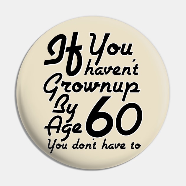 A 60 Year Old Child Pin by FirstTees