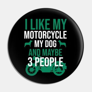 I like my motorcycle my dog and maybe 3 people Pin