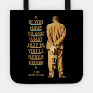 Louis Armstrong  "If You Have To Ask What Jazz Is, You'll Never Know" Tote