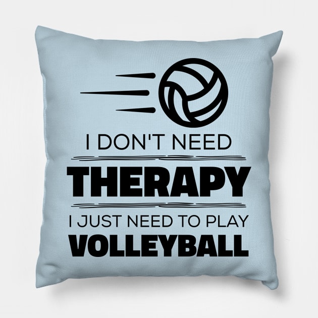 I Don't Need Therapy, I Just Need To Play Volleyball Pillow by Kcaand