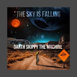 The Sky Is Falling - Darth Skippy The Machine T-Shirt