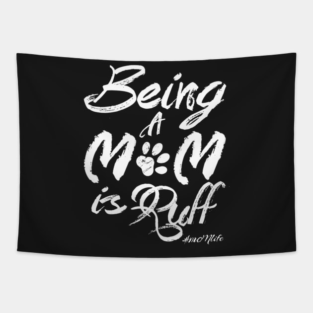 #MOMlife - Being A Mom Is Ruff Tapestry by Vitalitee