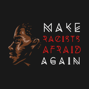 Make Racists Afraid Again T-Shirt