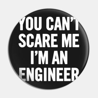 You Can't Scare Me I'm An Engineer Pin