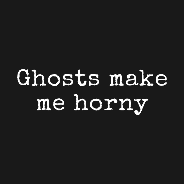 Ghosts make me horny by aniza