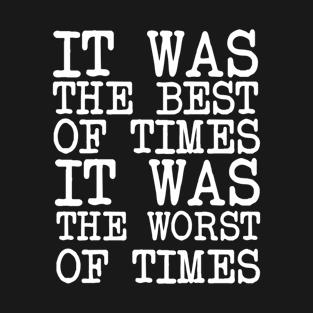 Charles Dickens Quotes It Was The Best Of Times It Was The Worst Of Times T-Shirt