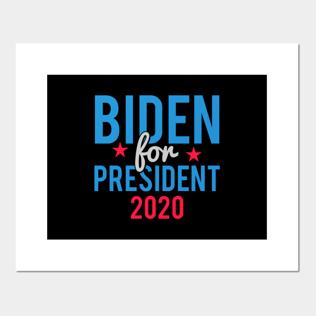 Joe Biden For President 2020 Joe Biden 2020 Posters And Art Prints Teepublic