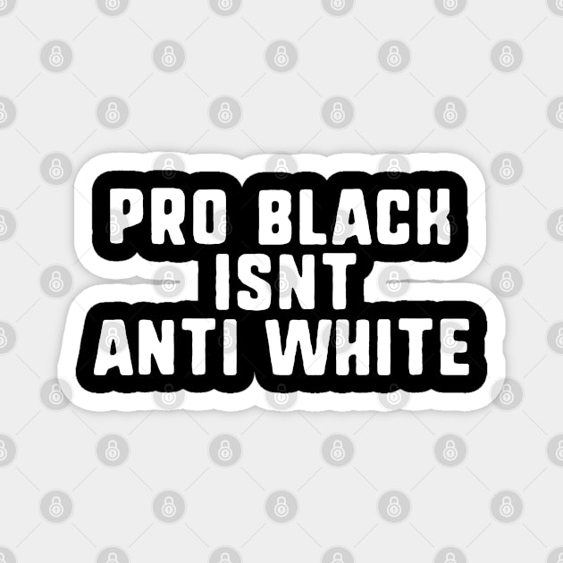 pro black isnt anti white Magnet by uniqueversion