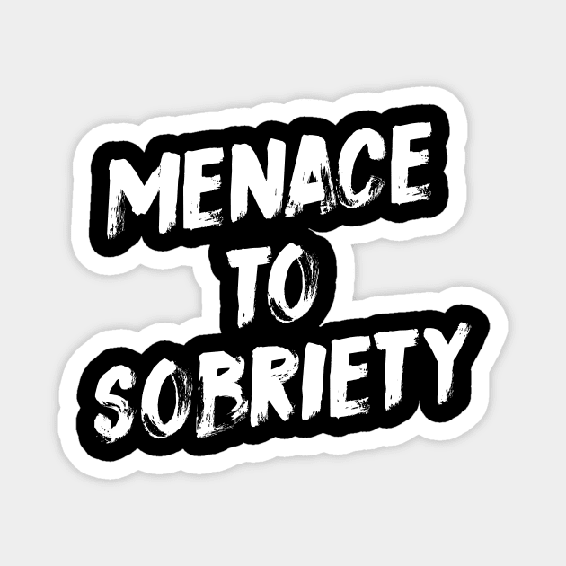 Menace To Sobriety Magnet by evermedia