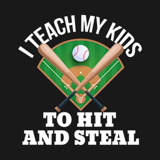 I Teach My Kids To Hit And Steal Funny Baseball T-Shirt