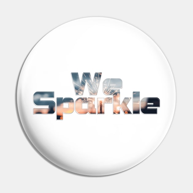 We Sparkle Pin by afternoontees