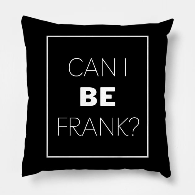 Can I Be Frank Funny Sarcasm Quote for Sarcastic Sayings Lovers Gift Idea Pillow by RickandMorty