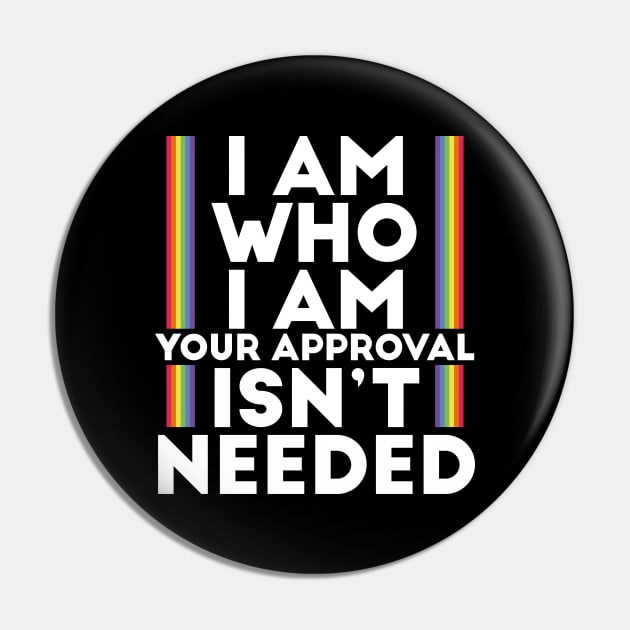 I Am Who I Am Your Approval Isn't Needed LGBTI Motto Pin by bestcoolshirts