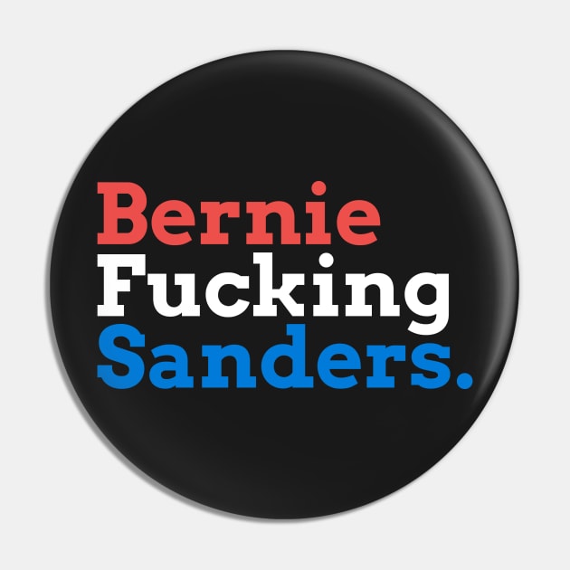 Bernie Fucking Sanders - Red, White, and Blue Pin by hellomammoth