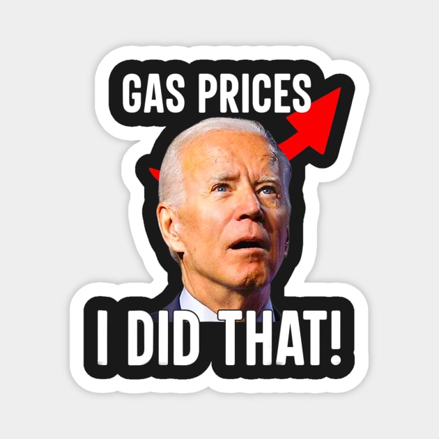 Gas Pump Gas Prices I Did That Funny Joe Biden Meme Magnet by patelmillie51